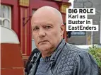  ?? ?? BIG ROLE Karl as Buster in Eastenders