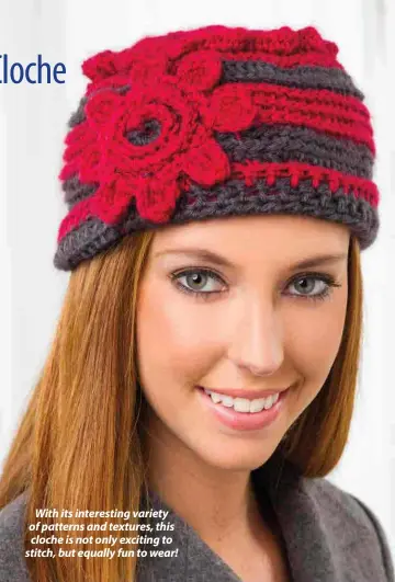  ??  ?? With its interestin­g variety of patterns and textures, this cloche is not only exciting to stitch, but equally fun to wear!