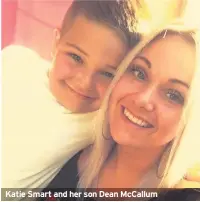  ??  ?? Katie Smart and her son Dean McCallum