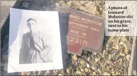  ??  ?? A photo of Leonard Mokotow sits on his grave, next to his name plate