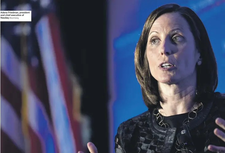  ?? Bloomberg ?? Adena Friedman, president and chief executive of Nasdaq