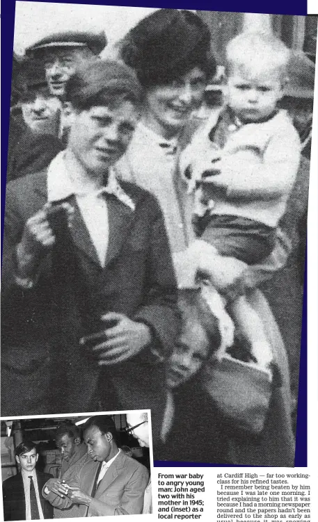  ??  ?? From war baby to angry young man: John aged two with his mother in 1945; and (inset) as a local reporter