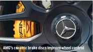  ??  ?? AMG’S ceramic brake discs improve wheel control