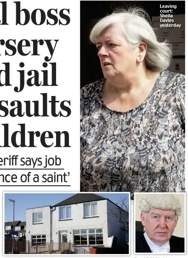  ??  ?? Shut: All Stars Nursery in Aberdeen, which Davies once ran Leaving court: Sheila Davies yesterday Sheriff: Philip Mann