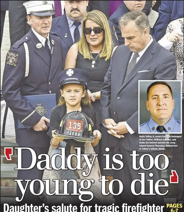  ??  ?? Bella Tolley, 8, wears hat that belonged to her father, William (above), and holds his helmet outside his Long Island funeral Thursday. Behind her is Tolley’s widow, Marie.