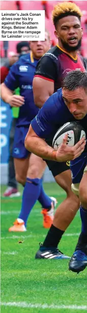  ?? SPORTSFILE ?? Leinster’s Jack Conan drives over his try against the Southern Kings. Below: Adam Byrne on the rampage for Leinster