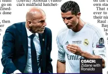  ??  ?? COACH: Zidane with Ronaldo