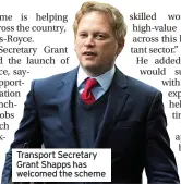 ??  ?? Transport Secretary Grant Shapps has welcomed the scheme