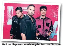  ??  ?? Reik se disputa el máximo galardón con Christian Nodal, Daddy Yankee y Romeo Santos.