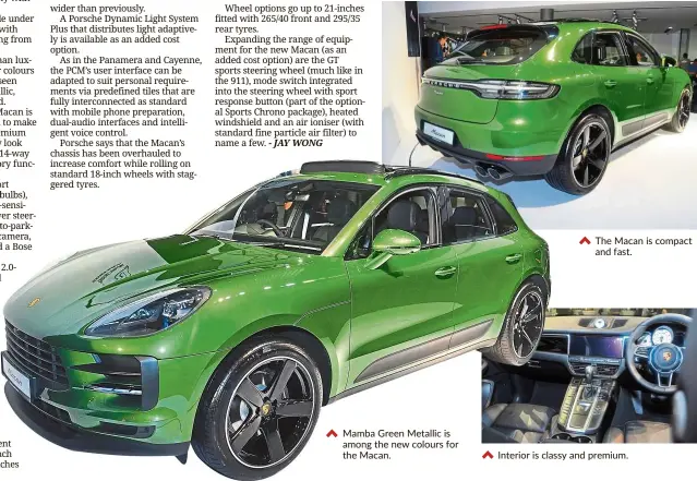  ??  ?? Mamba Green Metallic is among the new colours for the Macan. The Macan is compact and fast. Interior is classy and premium.