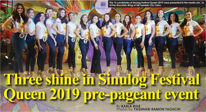  ??  ?? The 16 candidates of Sinulog Festival Queen 2019 were presented to the media Jan. 16 at the Mountain Wing of SM Seaside City Cebu.