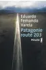  ??  ?? Patagonie route 203
1/2 Eduardo Fernando Varela, traduit de l’espagnol par François Gaudry, Métailié, Paris, 2020, 358 pages