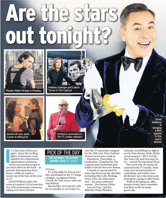  ??  ?? Phoebe Waller-Bridge in Fleabag
Sandra Oh and Jodie Comer in Killing Eve
Holliday Grainger and Callum Turner in The Capture
RuPaul is nominated in the TV Judge category
THE NATIONAL TELEVISION AWARDS 2020
David Walliams is bringing a little sparkle to this year’s awards