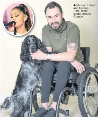  ??  ?? Martin Hibbert and his dog, Alfie; inset, singer Ariana Grande