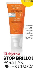  ??  ?? Fluido facial Ultra-Mat FPS 50+, con efecto antibrillo 12 h, de AVÈNE, 20,60€.