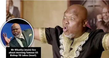  ?? ?? Mr Mbatha (main) lies about meeting famous US Bishop TD Jakes (inset).