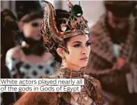  ??  ?? White actors played nearly all of the gods in Gods of Egypt.