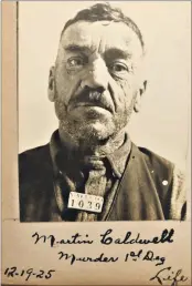  ?? VALLEJO NAVAL AND HISTORICAL MUSEUM FILES ?? A police booking photo shows Vallejo thug Martin Colwell, convicted of murdering his boss who had fired him from a city labor crew. His 1926 trial marked the first use of bullet ‘fingerprin­ts’ in American courts.