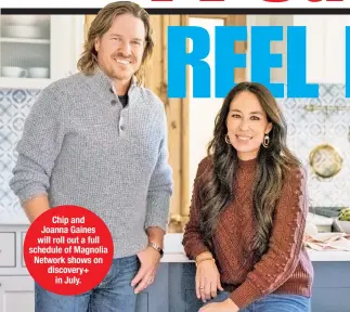  ??  ?? Chip and Joanna Gaines will roll out a full schedule of Magnolia Network shows on discovery+ in July.