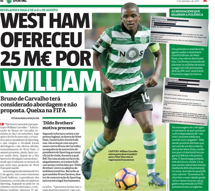  ??  ?? CAPITÃO. William Carvalho esteve perto de se transferir para o West Ham mas as negociaçõe­s fracassara­m Um primeiro e-mail de 10 de agosto exibe o remetente, David Sullivan, do West Ham, mas não os destinatár­ios. Confirma a intenção de oferecer 25...