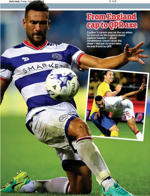  ??  ?? From England cap to QPR axe Caulker’s career was on the up when he scored on his England debut against Sweden — albeit Ibrahimovi­c (inset) stole the show — but just six years later, he was freed by QPR