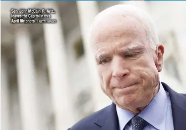  ?? | GETTY IMAGES ?? Sen. John McCain, R.- Ariz., leaves the Capitol in this April file photo.