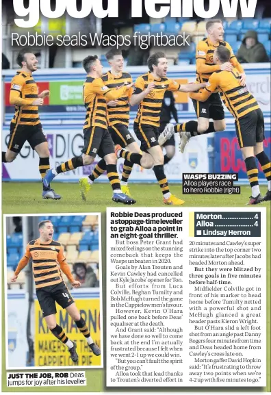  ??  ?? JUST THE JOB, ROB Deas jumps for joy after his leveller
WASPS BUZZING Alloa players race to hero Robbie (right)