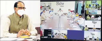  ??  ?? Chief Minister Shri Shivraj Singh Chouhan held virtual dialogue with the collectors of the division and the members of the Crisis Management Committee regarding the control of corona virus from Collectora­te Bhopal.