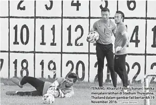  ?? — Gambar Bernama ?? TENANG: Khairul Fahmi (kanan) ketika menjalani latihan di Stadium Thuwunna, Thailand dalam gambar fail bertarikh 19 November 2016.