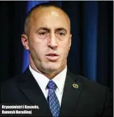  ??  ?? Kryeminist­ri i Kosovës, Ramush Haradinaj