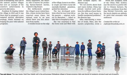  ??  ?? Top and above: The new movie, Hold Your Hands, set in the picturesqu­e Shibadong village in Hunan province, tells real stories of residents striving to get out of poverty.