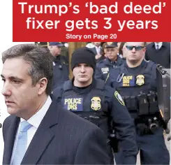  ?? REUTERS ?? Michael Cohen, US President Donald Trump’s former attorney, exits a federal courthouse after his sentencing in Manhattan, New York on Dec. 12.