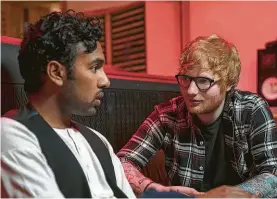  ?? Universal Pictures ?? Himesh Patel, left, and Ed Sheeran star in “Yesterday.”