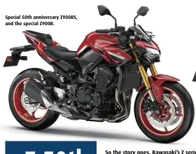  ?? ?? Special 50th anniversar­y Z900RS, and the special Z900R.