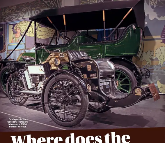  ??  ?? On display in the Coventry Transport Museum, a 1904 Humber Forecar.