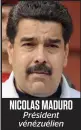  ??  ?? NICOLAS MADURO Président vénézuélie­n