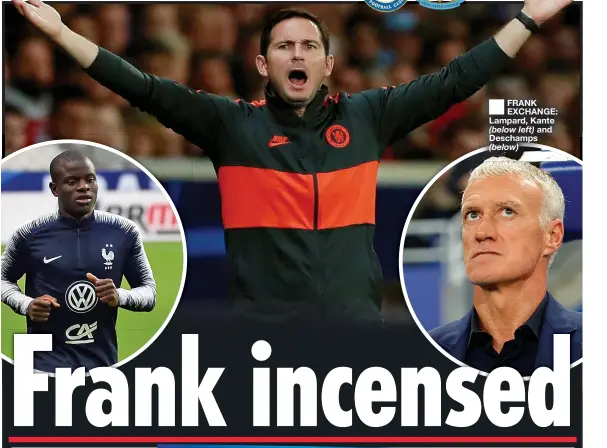  ??  ?? ■
FRANK EXCHANGE: Lampard, Kante and Deschamps