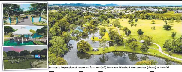  ?? ?? An artist’s impression of improved features (left) for a new Warrina Lakes precinct (above) at Innisfail.