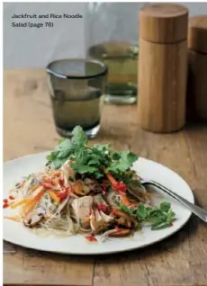  ??  ?? Jackfruit and Rice Noodle Salad (page 76)