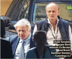  ??  ?? Erhebt Vorwürfe gegen Boris Johnson: Ex-Berater und BrexitHard­liner Dominic Cummings (r.)