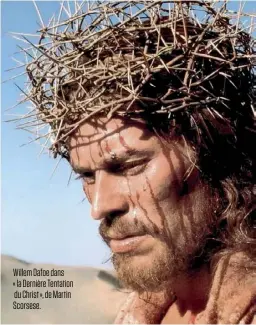  ??  ?? Willem Dafoe dans « la Dernière Tentation du Christ », de Martin Scorsese.