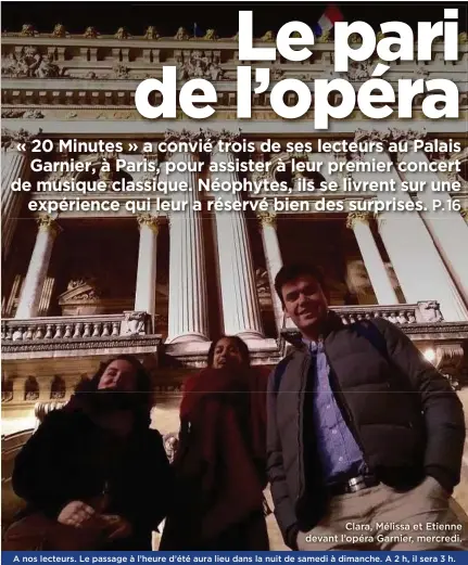  ??  ?? Clara, Mélissa et Etienne devant l’opéra Garnier, mercredi.
A nos lecteurs. Le passage à l’heure d’été aura lieu dans la nuit de samedi à dimanche. A 2 h, il sera 3 h.