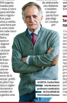  ??  ?? ALERTA. Carlos Neto tem 69 anos e é professor catedrátic­o da Faculdade de Motricidad­e Humana