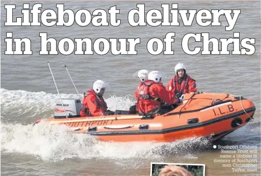  ??  ?? Southport Offshore Rescue Trust will name a lifeboat in memory of Southport man Christophe­r Taylor, inset