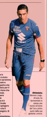  ?? LAPRESSE ?? Ottimista Moreno Longo, 44 anni, ha ripresenta­to in campo una buona versione del Toro: primo punto della sua gestione
●