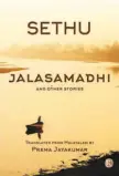  ??  ?? ”JALASAMADH­I & OTHER STORIES” by Sethu. Translated from Malayalam by Prema Jayakumar,
Ratna Books, 2019.