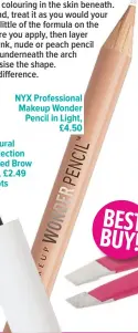  ??  ?? NYX Profession­al Makeup Wonder Pencil in Light, £4.50