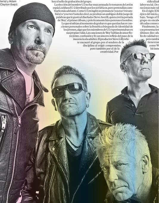  ?? Fotos: Rolling stone y archivo ?? • La alineación de U2, hoy: The Edge (guitarra, teclado y voz), Bono (voz principal y autor de las letras), Larry Mullen Jr. (batería) y Adam Clayton (bajo).