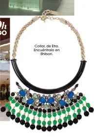  ??  ?? Collar, de Etro. Encuéntral­o en
Shibori.