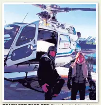  ??  ?? READY FOR TAKE-OFF:TAKE OFF: Rachel and a fellow skier prepare to board the Mont Blanc helicopter